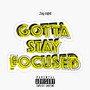 Gotta Stay Focused (Explicit)