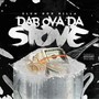 DAB OVA DA STOVE (Explicit)