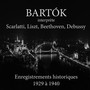 Béla Bartók interprète Scarlatti, Liszt, Beethoven, Debussy (Enregistrements historiques 1929 à 1940)