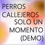 Solo un momento (feat. Perros Callejeros & Glue Kids) [Demo] [Explicit]