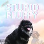 Stupid Fluffy (Explicit)