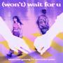 (won't) wait for u [Explicit]