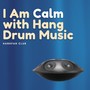 I Am Calm with Hang Drum Music, Vol. 2