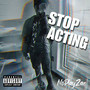 Stop Acting (Explicit)