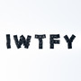 Iwtfy (Explicit)