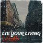 Lie Your Living (Explicit)