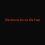 We Gonna Do As We Feel (feat. BEASTMMMM66a)