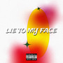 Lie to My Face (Explicit)