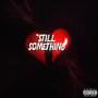 Still Something (feat. Reyne) [Explicit]