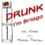 Drunk, I'm Briago