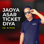 Jaoya Asar Ticket Diya (Explicit)