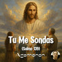 Tu Me Sondas (Salmo 139)