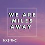 We Are Miles Away