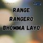 Range Rangero Bhomma Layo