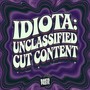 Idiota: Unclassified Cut Content (Explicit)