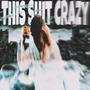 This **** Crazy (Explicit)