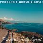 PROPHETIC WORSHIP MUSIC