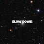 Slow Down