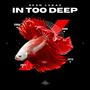 IN TOO DEEP (Explicit)