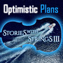 Optimistic Plans: Stories With Strings III