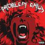 PROBLEM CHILD (Explicit)