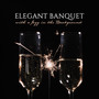 Elegant Banquet with a Jazz in the Background: 2019 Smooth Jazz Music Perfect for All Kinds of Elegant Parties in Luxury Places