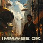 Imma Be Ok