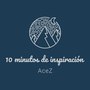 10 Minutos De inspiración