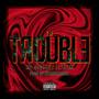 I'm Trouble (feat. Nejm) [Explicit]