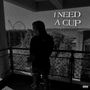 I Need A Cup (Explicit)