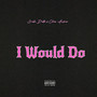 I Would Do (Explicit)