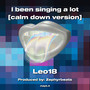 I been singing a lot calm down version (Explicit)