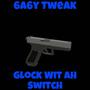 Glock Wit Ah Switch (Explicit)