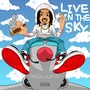 Live In The Sky (Explicit)