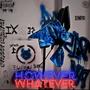 HOWEVER WHATEVER (Explicit)