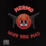 Why You Mad (Explicit)