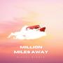 Million Miles Away (Explicit)