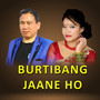 Burtibang Jaane Ho