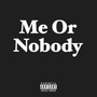 Me or Nobody (Explicit)