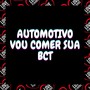 Automotivo - Vou Comer Sua Bct (Explicit)