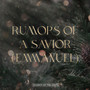 Rumors Of A Savior (Emmanuel)