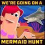 We're Going on a Mermaid Hunt