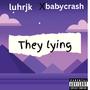 They lying (feat. Babycrash)