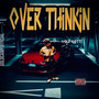 Over Thinkin (Explicit)