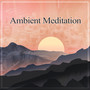 Ambient Meditation – Amazing Meditation Sounds for Relaxation and Rest in Peace