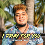 I Pray For You