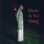 There Is No Thing