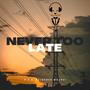 Never Too Late (feat. RSA Reloaded Majozi)