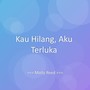 Kau Hilang, Aku Terluka