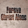 Foreva Christ Alone